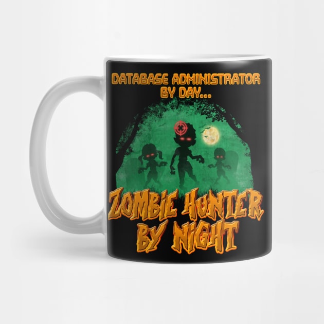 Database Administrator by Day. Zombie Hunter By Night by NerdShizzle